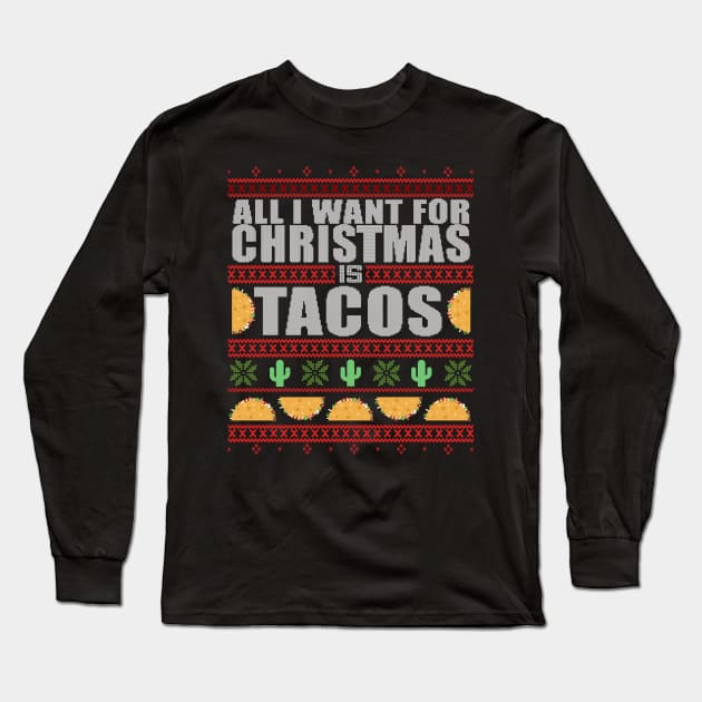 All I Want For Christmas Is TACOS - Ugly Xmas Sweater Funny Christmas Mexican Mexico Design Long Sleeve T-Shirt by Frontoni